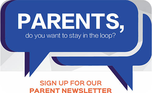 Parents, do you want to stay in the loop? Sign up for our Parent Newsletter.