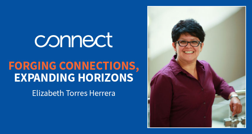 Forging connections, expanding horizons. Read Elizabeth Torres Herrera's story.
