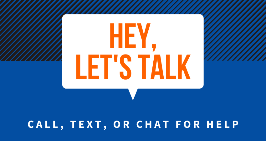 Hey, let's talk: Call, text, or chat for help