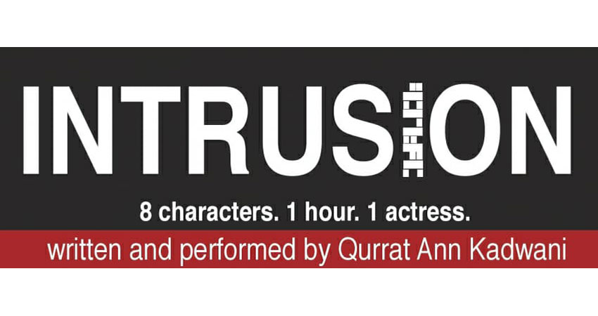 Intrusion. 8 characters. 1 hour. 1 actress. Written and performed by Qurrat Ann Kadwani.