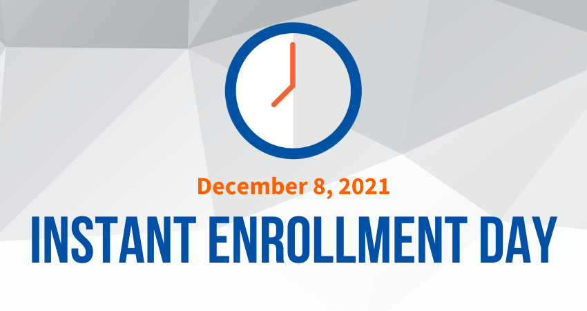 Instant Enrollment Day December 8, 2021