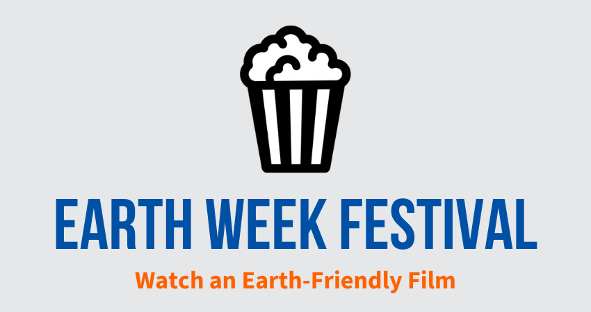 Earth Week Festival: Watch an Earth-Friendly Film